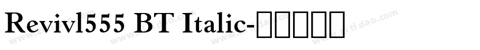 Revivl555 BT Italic字体转换